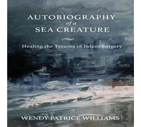 Wendy Williams Autobiography of a Sea Creature: Healing the Trauma of Infant Wendy Williams Multicolor