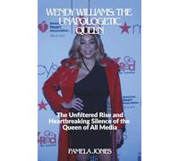 WENDY WILLIAMS: THE UNAPOLOGETIC QUEEN: The Unfiltered Rise and Heartbreaking Silence of the Queen of All Media (THE UNFILTERED PROFILE)