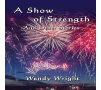 Wendy Wright A Show of Strength & Other Stories Paperback Book Wendy Wright Multicolor