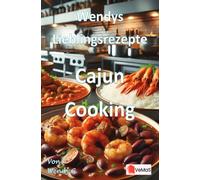 Wendys Lieblingsrezepte - Cajun Cooking: 25 tolle Cajun Cooking Rezepte