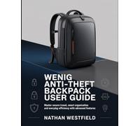 WENIG Anti-Theft Backpack User Guide: Master Secure Travel, Smart Organization And Everyday Efficiency With Advanced Features.