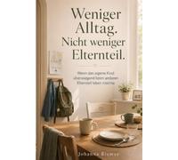 Weniger Alltag. Nicht weniger Elternteil.: Wenn dein Kind nach der Trennung überwiegend beim anderen Elternteil leben möchte