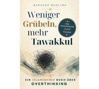 Weniger Grübeln, mehr Tawakkul: Ein islamisches Buch über Overthinking