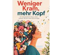 Weniger Kram, mehr Kopf: Der undogmatische Weg zu einem Zuhause, das dich nicht mehr erschöpft