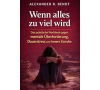 Wenn alles zu viel wird: Das praktische Workbook gegen mentale Überforderung, Dauerstress und innere Unruhe (Stress und Schlaf)