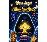 Wenn Angst leise wird und Mut leuchtet: Mutmachbuch für Kinder - Ängste überwinden, Gefühle verstehen, Selbstvertrauen stärken | Mit Quiz, Mitmachseiten und Mutsternen