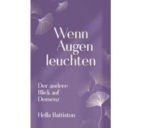 Wenn Augen leuchten: Der andere Blick auf Demenz