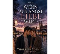 Wenn aus Angst Liebe wird: Ein bewegender LGBTQ+-Liebesroman über Sehnsucht, Vertrauen und den Mut, sich wirklich einzulassen (Wenn das Herz entscheidet)