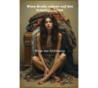 Wenn Besitz schwer auf den Schultern lastet: Wege zur Befreiung