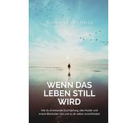 Wenn das Leben still wird: Wie du emotionale Erschöpfung, alte Muster und innere Blockaden löst und zu dir selbst zurückfindest