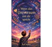 Wenn das Universum mit dir spricht: Die Zeichen, die uns führen