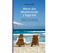 Wenn das Wochenende 7 Tage hat: Berufsende - Rente - Älterwerden ... und alles, was Sie dazu wissen sollten