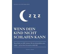 Wenn Dein Kind nicht schlafen kann: Warum Kinder mit ADHS Autismus, PDA oder Hochsensibilität anders schlafen - und was ihrem Nervensystem wirklich hilft
