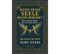 Wenn deine Seele meine berührt: Dieses geheime Band, das nur Seelen spüren (Die Seele im Licht)
