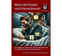 Wenn der Einsatz nach Hause kommt: Ein Ratgeber für Partnerinnen, Partner und Familien von Feuerwehrangehörigen und Rettungskräften