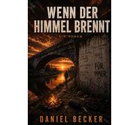 Wenn der Himmel brennt: Roman über Freundschaft, Verlust und den Dritten Weltkrieg