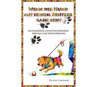 Wenn der Hund mit seinem Besitzer Gassi geht: Alltagskomik zwischen Keksdose, Krähen und Katastrophen