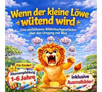 Wenn der kleine Löwe wütend wird: Eine einfühlsame Bilderbuchgeschichte über den Umgang mit Wut für Kinder ab 1 Jahr | Hilfe im Umgang mit Wutanfällen und der Selbstregulierung bei starken Gefühlen