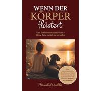 Wenn der Körper flüstert: Meine Reise zurück zu mir selbst