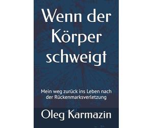 Wenn der Körper schweigt: Mein weg zurück ins Leben nach der Rückenmarksverletzung