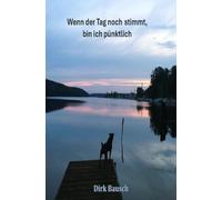 Wenn der Tag noch stimmt, bin ich pünktlich