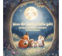 Wenn der Wald schlafen geht: Liebevolle Gute-Nacht-Geschichten für Kinder ab 3 Jahren - Mama Mond und ihre Tierkinder erzählen vom Einschlafen und Träumen