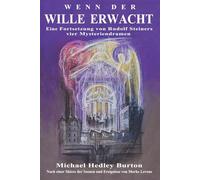 Wenn der Wille erwacht: Eine Fortsetzung von Rudolf Steiners vier Mysteriendramen