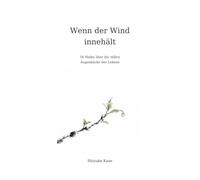 Wenn der Wind innehält: 56 Haiku über die stillen Augenblicke des Lebens