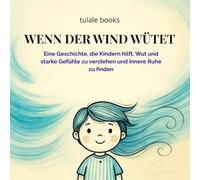 WENN DER WIND WÜTET: Eine Geschichte, die Kindern hilft, Wut und starke Gefühle zu verstehen und innere Ruhe zu finden