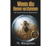 Wenn die Bienen verstummen: Die letzte Ernte der Menschheit