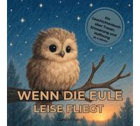 Wenn die Eule leise fliegt: Ein Geschichtenbuch über Trauer, Erinnerung und Hoffnung, liebevolles Trauerbuch für Kinder ab 4 Jahren, Trost und Mitmach-Ideen bei Verlust und Abschied
