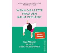 Wenn die letzte Frau den Raum verlässt: Was Männer wirklich über Frauen denken | Vorurteile, Ängste und krude Argumente gegen Gleichstellung