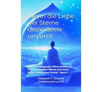 Wenn die Liebe der Sterne deine Seele umarmt: 108 stimmungsvolle Affirmationen für einen friedvollen Abend und einen tiefen, erholsamen Schlaf