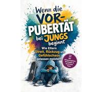 Wenn die Vorpubertät bei Jungs beginnt: Wie Eltern Streit, Rückzug und Gefühlschaos gelassen meistern