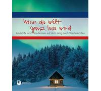 Wenn die Welt ganz leise wird: Gedichte und Gedanken auf dem Weg nach Weihnachten