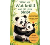 Wenn die Wut brüllt und die Liebe bleibt.: Ein interaktives Gefühlebuch für Eltern und Kinder ab 3 Jahren - mit Gefühlsampel, Bewegungsübungen und Eurem gemeinsamen Notfallplan.