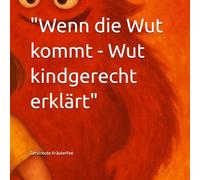 "Wenn die Wut kommt - Wut kindgerecht erklärt": Ein Mitmachbuch über große Gefühle, kleine Schritte und echte Stärke - für Kinder ab 5 Jahren (Gefühle für Kinder erklärt)