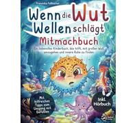 Wenn die Wut Wellen schlägt - Mitmachbuch: Ein liebevolles Kinderbuch, das hilft, mit großer Wut umzugehen und innere Ruhe zu finden - Mit hilfreichen Tipps zur Emotionsbewältigung