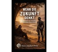 Wenn die Zukunft denkt: Der Mensch im Zeitalter der lebenden Maschinen