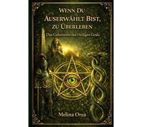 Wenn du auserwählt bist zu überleben: Das Geheimnis des Heiligen Grals. Band II