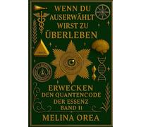 WENN DU AUSERWÄHLT BIST ZU ÜBERLEBEN: ERWACHEN - Der Quantencode der Essenz Band II: 2