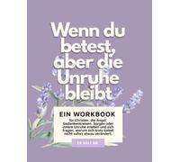 Wenn du betest, aber die Unruhe bleibt: Ein christliches Workbook mit Bibelimpulsen, Reflexionsfragen und praktischen Übungen für Zeiten von Angst, Sorgen und Gedankenkreisen (A4 Format)