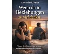Wenn du in Beziehungen zu viel denkst: Warum Overthinking Nähe zerstört und wie emotionale Sicherheit entsteht (Beziehungen, Selbstwert & innere Muster)