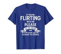 Wenn du mit mir flirtest, Lassen ES Bitte wissen und sei Extrem T-Shirt
