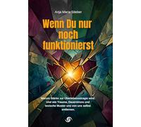 Wenn du nur noch funktionierst: Warum Stärke zur Überlebensstrategie wird - und wie Trauma, Dauerstress und toxische Muster uns von uns selbst entfernen