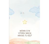 Wenn ein Stern nach Hause fliegt: Ein sanftes Kinderbuch über Abschied, Erinnerung und die Kraft der Liebe.