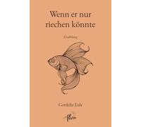 Wenn er nur riechen könnte: Erzählung