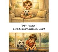 Wenn Fussball plötzlich keinen Spass mehr macht: Eine Geschichte über Mut, Selbstvertrauen und den Umgang mit Leistungsdruck im Fussball