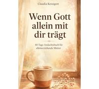 Wenn Gott allein mit dir trägt: 40-Tage-Andachtsbuch für alleinerziehende Mütter
