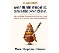 Wenn Handel Wandel ist, dann macht Döner schöner.: Über unvollständige Managementlehren wie das Peter-Prinzip und warum die Wirtschaft den Weg in die Autokratie begünstigt